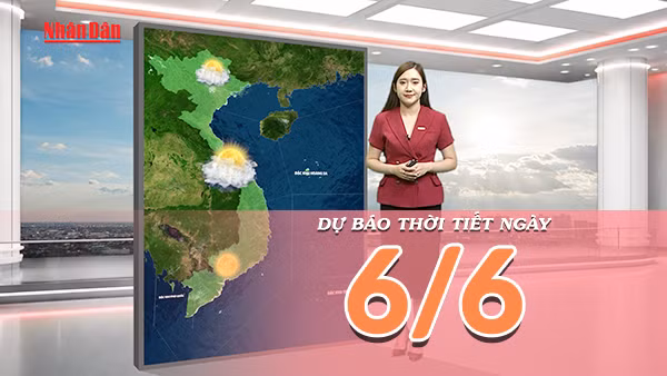 [Video] Dự báo thời tiết ngày 6/6/2026: Miền Bắc nắng nóng trở lại, Trung Bộ tiếp tục khô nóng kéo dài, Nam Bộ chiều tối có mưa dông 