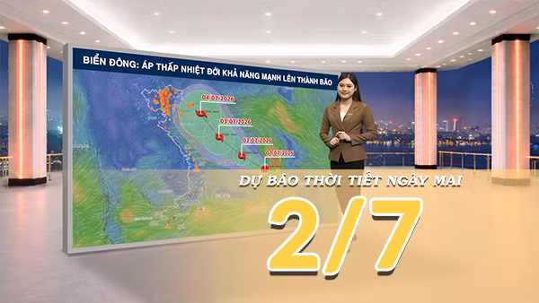 [Video] Dự báo thời tiết đêm nay và ngày mai ngày 2/7/2026: Áp thấp nhiệt đới có khả năng mạnh lên thành bão; nhiều khu vực tiếp tục có mưa dông