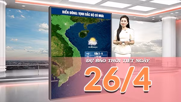 [Video] Dự báo thời tiết ngày 26/4/2026: Thời tiết cả nước ổn định hơn: Bắc Bộ tạnh ráo, có nắng nhẹ; Trung Bộ và Nam Bộ ít mưa, ngày có nắng