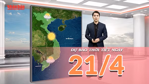[Video] Dự báo thời tiết ngày 21/4/2026: Mưa giảm, trời chuyển nắng trên cả nước