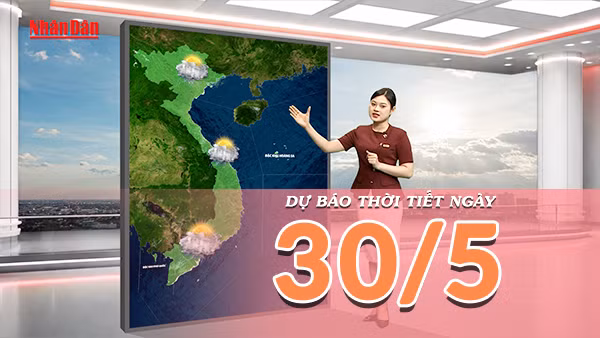 [Video] Dự báo thời tiết ngày 30/5/2026: Nắng bớt gay gắt tại Bắc Bộ, Nam Bộ gia tăng dông