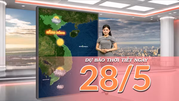 [Video] Dự báo thời tiết ngày 28/5/2026: Bắc Bộ đón mưa giải nhiệt, Trung Bộ duy trì khô nóng gay gắt