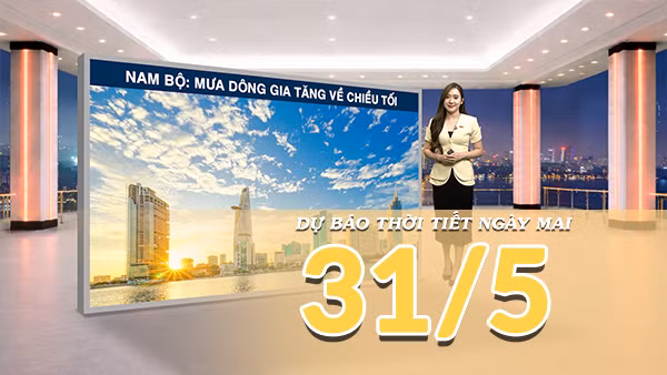 [Video] Dự báo thời tiết đêm nay và ngày mai ngày 31/5/2026: Bắc Bộ tăng nhiệt trở lại, Nam Bộ chiều tối mưa dông