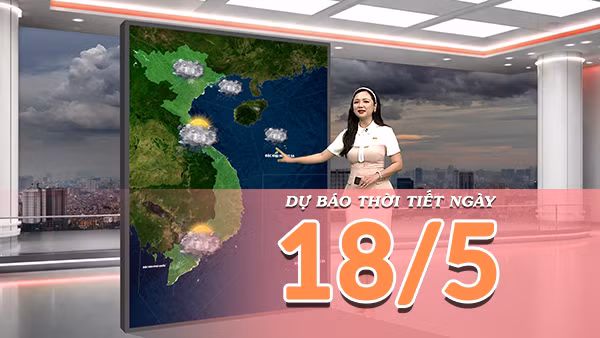 [Video] Dự báo thời tiết ngày 18/5/2026: Bắc Bộ mưa dông diện rộng, Nam Bộ giảm nhiệt