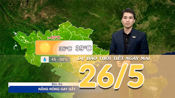 [Video] Dự báo thời tiết đêm nay và ngày mai ngày 26/5/2026: Bắc Bộ và miền Trung tiếp diễn nắng nóng gay gắt, có nơi đặc biệt gay gắt