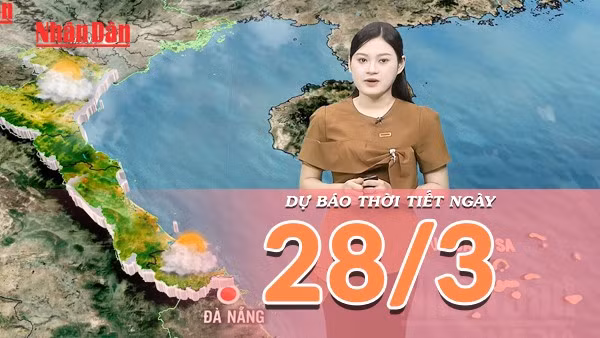 [Video] Dự báo thời tiết ngày 28/3/2026: Đất liền nắng gắt, Biển Đông lặng sóng thuận lợi cho ngư dân vươn khơi