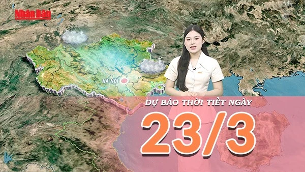 [Video] Dự báo thời tiết ngày 23/3/2026: Miền Bắc hửng nắng sớm, cả nước bước vào giai đoạn thời tiết lý tưởng