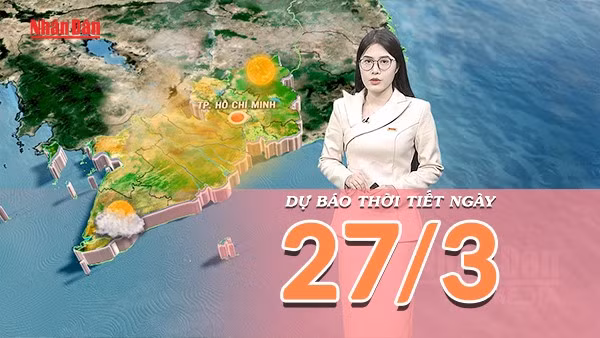 [Video] Dự báo thời tiết ngày 27/3/2026: Gió phơn gây khô nóng tại miền Trung, biển Đông lặng sóng