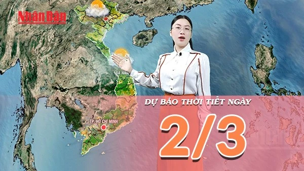 [Video] Dự báo thời tiết ngày 2/3/2026: Nắng nóng cục bộ xuất hiện tại Bắc Trung Bộ
