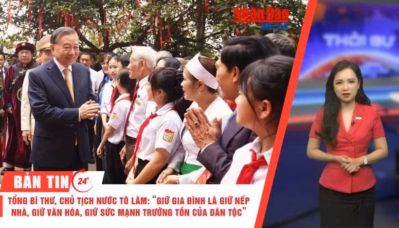 [Video] Thời sự 24h ngày 28/6/2026: Tổng Bí thư, Chủ tịch nước Tô Lâm: “Giữ gia đình là giữ nếp nhà, giữ văn hóa, giữ sức mạnh trường tồn của dân tộc”