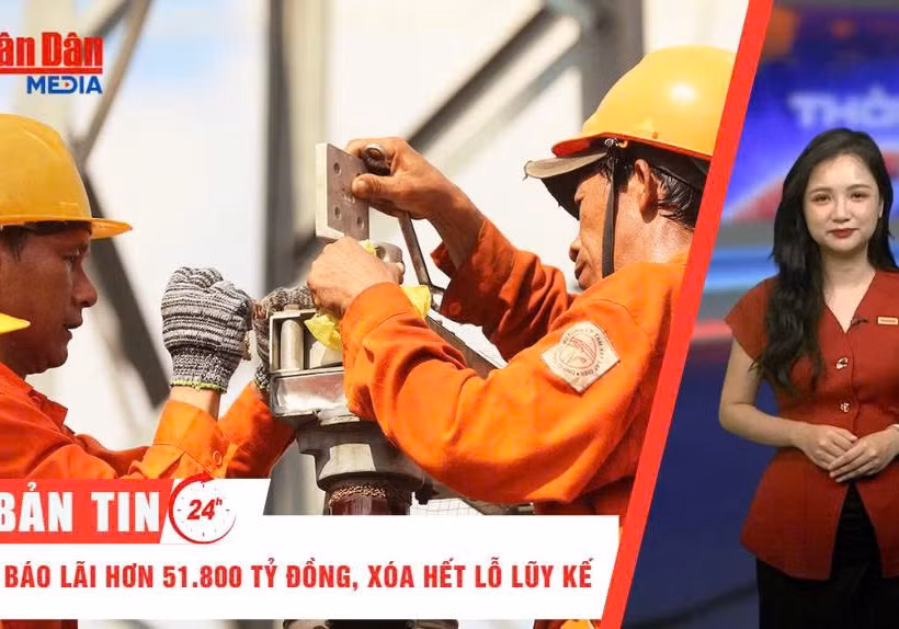 [Video] Thời sự 24h ngày 7/6/2026: EVN báo lãi hơn 51.800 tỷ đồng, xóa hết lỗ lũy kế