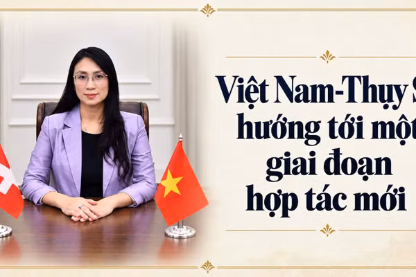  Việt Nam-Thụy Sĩ hướng tới một giai đoạn hợp tác mới 