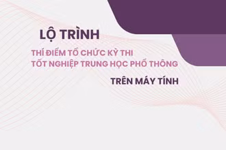 [Infographic] Lộ trình thí điểm tổ chức thi tốt nghiệp trung học phổ thông trên máy tính 