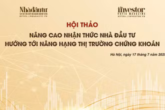 Tổ chức hội thảo “Nâng cao nhận thức nhà đầu tư hướng tới nâng hạng thị trường chứng khoán” vào ngày 17/7