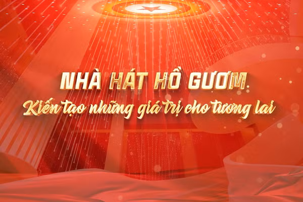 [Video] Nhà hát Hồ Gươm: Kiến tạo những giá trị cho tương lai