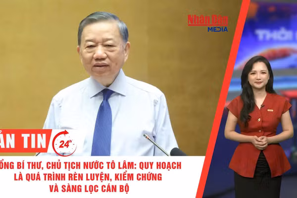 [Video] Thời sự 24h ngày 26/8/2026: Tổng Bí thư, Chủ tịch nước Tô Lâm: Quy hoạch là quá trình rèn luyện, kiểm chứng và sàng lọc cán bộ