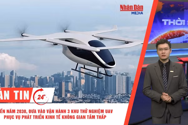 [Video] Thời sự 24h ngày 4/10/2026: Đến năm 2030 đưa vào vận hành 3 khu thử nghiệm UAV phục vụ phát triển kinh tế không gian tầm thấp