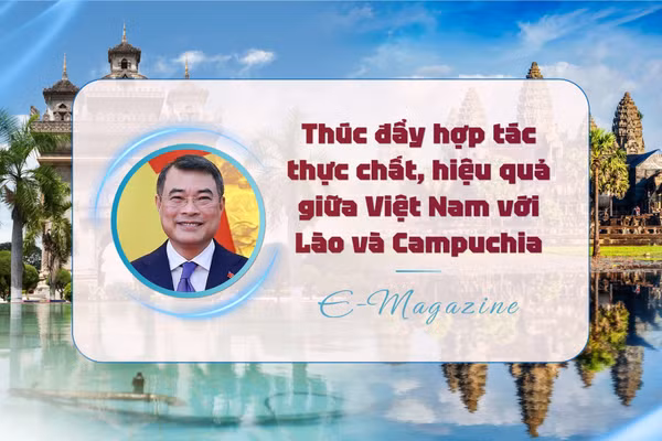 Thúc đẩy hợp tác thực chất, hiệu quả giữa Việt Nam với Lào và Campuchia