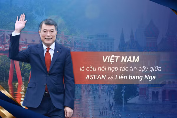 Việt Nam là cầu nối hợp tác tin cậy giữa ASEAN và Liên bang Nga
