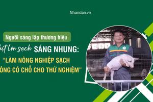 Người sáng lập thương hiệu thịt lợn sạch Sáng Nhung: “Làm nông nghiệp sạch không có chỗ cho thử nghiệm”