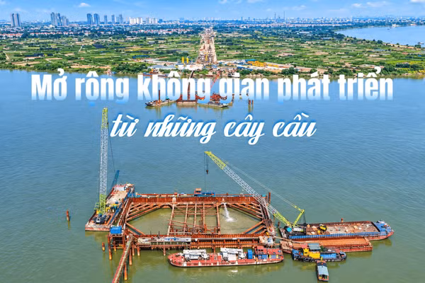 Mở rộng không gian phát triển từ những cây cầu