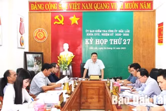 Phiên họp định kỳ lần thứ 27 của Ủy ban Kiểm tra Tỉnh ủy Đắk Lắk. ̣(Ảnh: Báo Đắk Lắk)