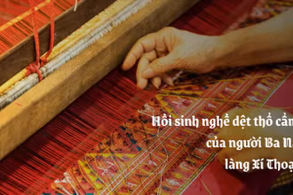 Hồi sinh nghề dệt thổ cẩm của người Ba Na làng Xí Thoại