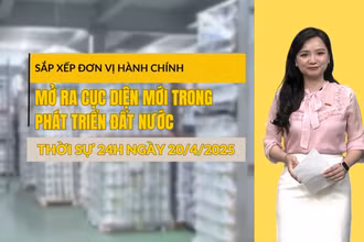 [Video] Thời sự 24h ngày 20/4/2025: Sắp xếp đơn vị hành chính: mở ra cục diện mới trong phát triển đất nước