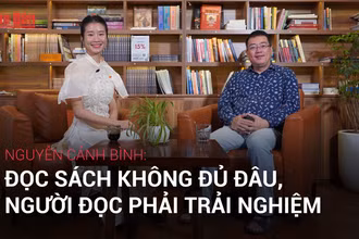 [Video] Nguyễn Cảnh Bình: Đọc sách không đủ đâu, người đọc phải trải nghiệm