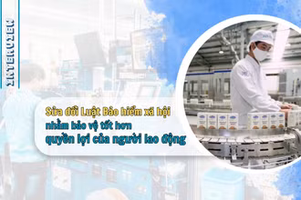 Sửa đổi Luật Bảo hiểm xã hội nhằm bảo vệ tốt hơn quyền lợi của người lao động 