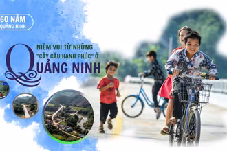 Niềm vui từ những "cây cầu hạnh phúc" ở Quảng Ninh