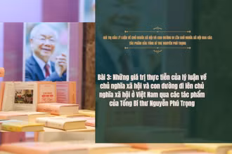 Giá trị của lý luận về chủ nghĩa xã hội và con đường đi lên chủ nghĩa xã hội qua các tác phẩm của Tổng Bí thư Nguyễn Phú Trọng 