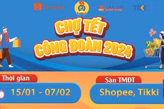 Chương trình “Chợ Tết Công đoàn năm 2024” sẽ diễn ra trên Shopee, Tiki từ 0 giờ ngày 15/1 đến 24 giờ ngày 7/2.