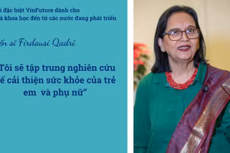Tiến sĩ Firdausi Qadri: "Sau bệnh tả và thương hàn, tôi sẽ nghiên cứu để cải thiện sức khỏe trẻ em và phụ nữ"