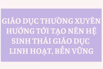 [Infographic] Giáo dục thường xuyên hướng tới tạo nên hệ sinh thái giáo dục linh hoạt, bền vững
