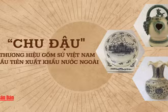 “Chu Đậu” - thương hiệu gốm sứ Việt Nam đầu tiên xuất khẩu nước ngoài