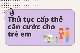 [Infographic] Thủ tục cấp thẻ căn cước cho công dân từ đủ 6 tuổi trở lên
