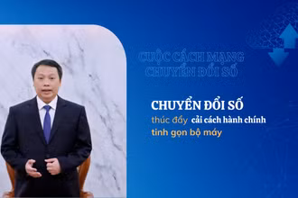Chuyển đổi số thúc đẩy cải cách hành chính, tinh gọn bộ máy