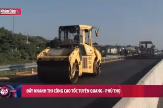 Đẩy nhanh thi công Cao tốc Tuyên Quang - Phú Thọ