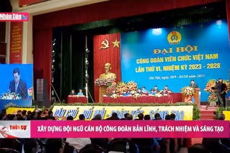 Xây dựng đội ngũ cán bộ công đoàn bản lĩnh, trách nhiệm và sáng tạo