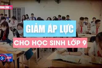 Giảm áp lực cho học sinh lớp 9