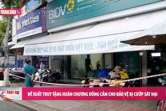 Đề xuất truy tặng Huân chương Dũng cảm cho bảo vệ bị cướp sát hại