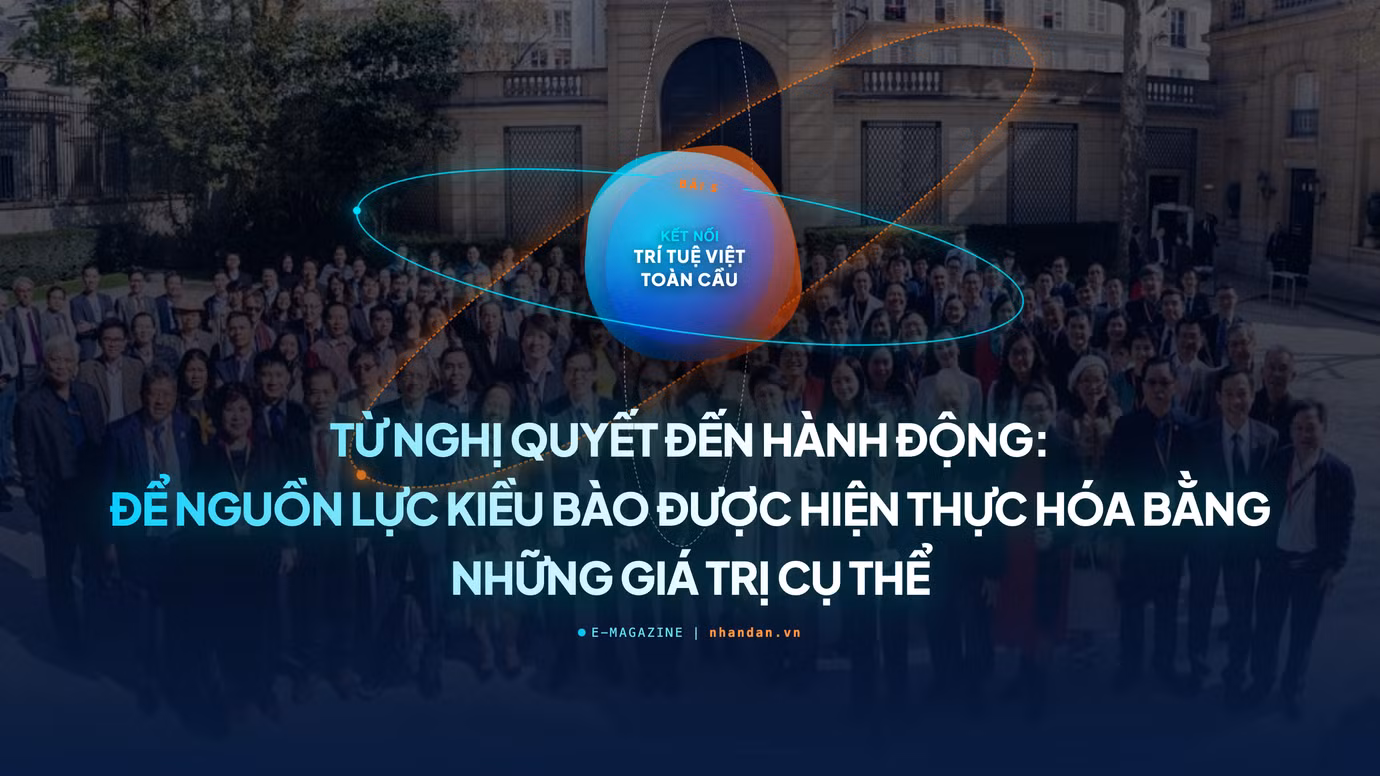 Bài 5: Từ Nghị quyết đến hành động: Để nguồn lực kiều bào được hiện thực hóa bằng những giá trị cụ thể