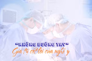“Không buông tay” – Giá trị cốt lõi của nghề y