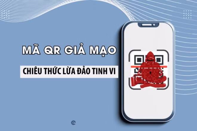Mã QR giả mạo - chiêu thức lừa đảo tinh vi.