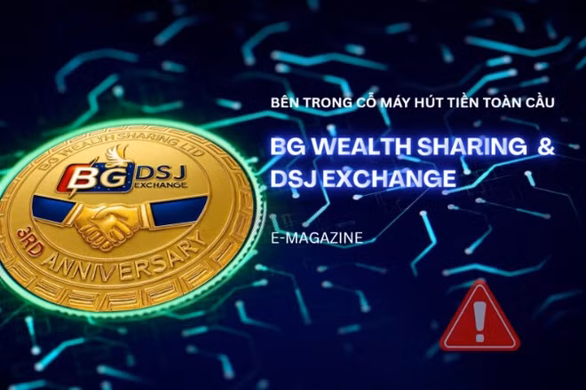 Bên trong cỗ máy hút tiền toàn cầu BG Wealth Sharing và DSJ Exchange 