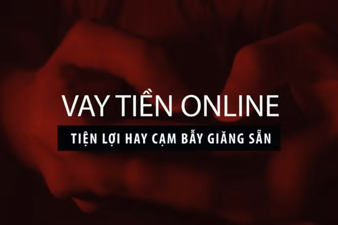 Vay tiền online - Tiện lợi hay cạm bẫy giăng sẵn.