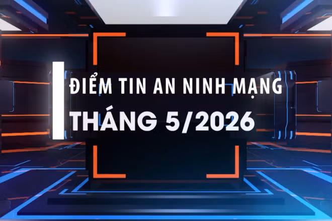 Điểm tin an ninh mạng tháng 5/2026.