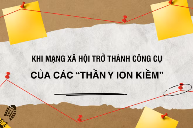 Khi mạng xã hội trở thành công cụ của các “thần y ion kiềm”.
