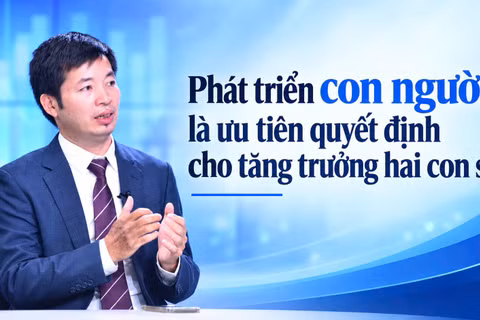 Phát triển con người là ưu tiên quyết định cho tăng trưởng hai con số.